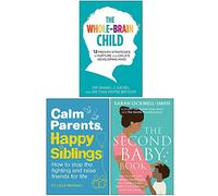 The Whole-Brain Child, Calm Parents Happy Siblings, The Second Baby Book 3 Books Collection Set