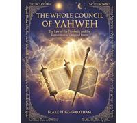 THE WHOLE COUNCIL OF YAHWEH: The Law of the Prophetic and the Restoration of Original Intent