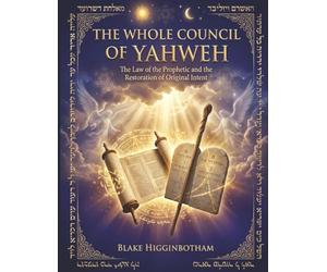 THE WHOLE COUNCIL OF YAHWEH: The Law of the Prophetic and the Restoration of Original Intent