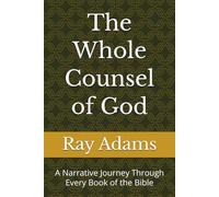 The Whole Counsel of God: A Narrative Journey Through Every Book of the Bible