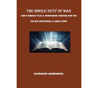 THE WHOLE DUTY OF MAN: GOD’S PERFECT PLAN & PROSPEROUS PURPOSE FOR YOU 180-DAY DEVOTIONAL & BIBLE STUDY