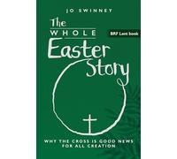 The Whole Easter Story: Why the cross is good news for all creation: 2025 (Brf Lent Book)