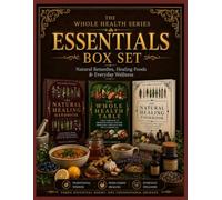 The Whole Health Series Essentials Box Set: Natural Remedies, Healing Foods & Everyday Wellness