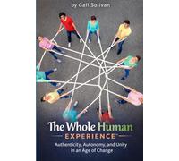 The Whole Human Experience™: Authenticity, Autonomy, and Unity in an Age of Change