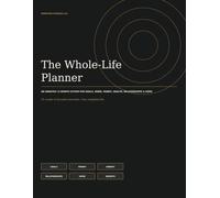 The Whole- Life Planner: An undated 12-month system for goals, work, money, health, relationships and home.