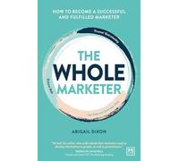 The Whole Marketer: How to become a successful and fulfilled marketer