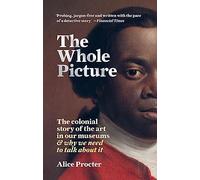 The Whole Picture: The colonial story of the art in our museums & why we need to talk about it