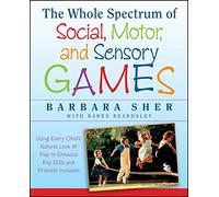 [The Whole Spectrum of Social, Motor and Sensory Games: Using Every Child's Natural Love of Play to Enhance Key Skills and Promote Inclusion] (By: Barbara Sher) [published: August, 2013]