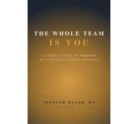 The Whole Team Is You: A Nurse's Guide to Working at a Critical Access Hospital