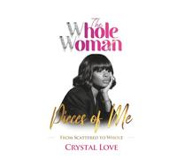 The Whole Woman: Pieces of Me- From Scattered to Whole