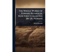 The Whole Works of ... Edward Reynolds, Now First Collected [By J.R. Pitman]