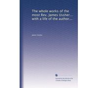 The whole works of the most Rev. James Ussher... with a life of the author...: Volume 2