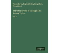 The Whole Works of the Right Rev. Jeremy Taylor: Vol. 9