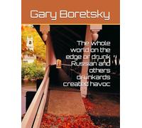 The whole world on the edge or drunk Russian and others drunkards created havoc