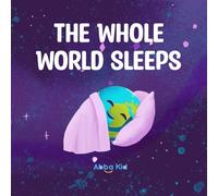 The Whole World Sleeps: A Bedtime Story for Children About Faith, Peace, and Rest