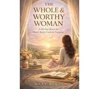 THE WHOLE & WORTHY WOMAN: A 30-Day Reset for Mind, Body, Faith & Purpose