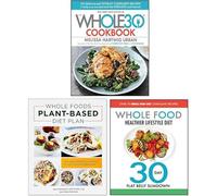 The Whole30 Cookbook [Hardcover], The Whole Food Healthier Lifestyle Diet & Whole Foods Plant-Based Diet Plan Fresh Start 3 Books Collection Set