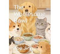 The Wholesome Bowl: Homemade Recipes for a Happy, Healthy Dog & Cat | A Complete Guide to Natural Pet Nutrition
