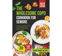 THE WHOLESOME COPD COOKBOOK FOR SENIORS: “Easy, Senior-friendly Recipes to Breathe Better, Boost Energy, and Support Lung Health Naturally”