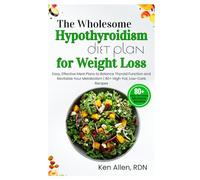 The Wholesome Hypothyroidism Diet Plan for Weight Loss: Easy, Effective Meal Plans to Balance Thyroid Function and Revitalize Your Metabolism | 80+ High-Fat, Low-Carb Recipes
