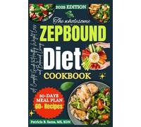 The wholesome zepbound diet cookbook: A Complete Guide to Healthy Weight Loss and Balanced Living