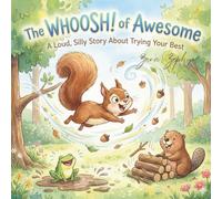 The WHOOSH! of Awesome: A Loud, Silly Story About Trying Your Best (Big Sound, Big Brave Stories)