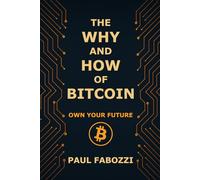 The Why and How of Bitcoin: Own Your Future