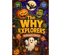 The Why Explorers - Halloween Edition: A Halloween Question & Answer Book for Kids Ages 5-7 with 100+ Whys, a Final Quiz & Activity Pages