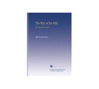 The Why of the Will,: The Unity of the Universe,