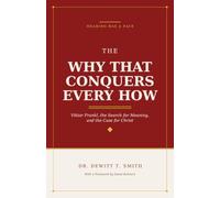 The Why That Conquers Every How: Viktor Frankl, the Search for Meaning, and the Case for Christ
