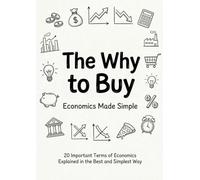 The Why To Buy: economics made simple