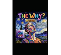 The Why?: Transform Your Life Through Purpose (Hard Life Problems Worth Solving)