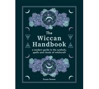 The Wiccan Handbook: A Modern Guide to the Symbols, Spells and Rituals of Witchcraft