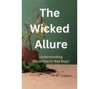 The Wicked Allure: Understanding Attraction to ‘Bad Boys’