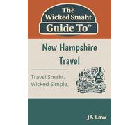 The Wicked Smaht Guide To - New Hampshire Travel: Explore the White Mountains, Lakes Region, and Charming Small Towns Like a Local