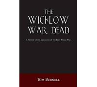 The Wicklow War Dead: A History of the Casualties of the First World War