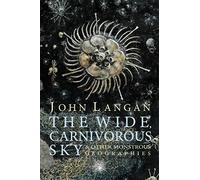 The Wide, Carnivorous Sky and Other Monstrous Geographies