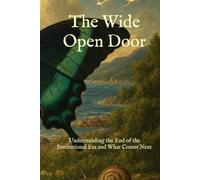 The Wide Open Door: Understanding the End of the Institutional Era and What Comes Next