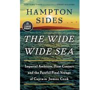 The Wide Wide Sea: Imperial Ambition, First Contact and the Fateful Final Voyage of Captain James Cook
