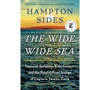 The Wide Wide Sea: Imperial Ambition, First Contact and the Fateful Final Voyage of Captain James Cook