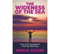 The Wideness of the Sea: How to be Evangelical and Gay Affirming