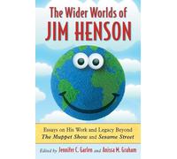 The Wider Worlds of Jim Henson: Essays on His Work and Legacy Beyond The Muppet Show and Sesame Street