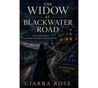 The WIdow at Blackwater Road: A town built on silence. A woman determined to uncover the truth.