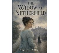 The Widow at Netherfield: A Stranger's Arrival and the Secret That Could Destroy the Bingley Marriage-A Pride and Prejudice-Inspired Novel