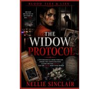 The Widow Protocol: A Psychological Crime Thriller Where the Convicted Wife Claims She Was Set Up-And the Truth Won’t Stay Buried (BLOOD TIES & LIES)