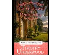 The Widower of Pemberley: An Elizabeth and Darcy Story (Mr. Underwood's Elizabeth & Darcy Stories)