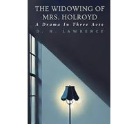 The Widowing of Mrs. Holroyd: A Drama In Three Acts