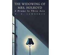 The Widowing of Mrs. Holroyd: A Drama In Three Acts