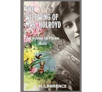 The Widowing of Mrs. Holroyd: A Drama In Three Acts