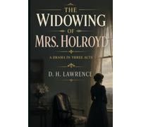 THE WIDOWING OF MRS. HOLROYD: A Drama In Three Acts